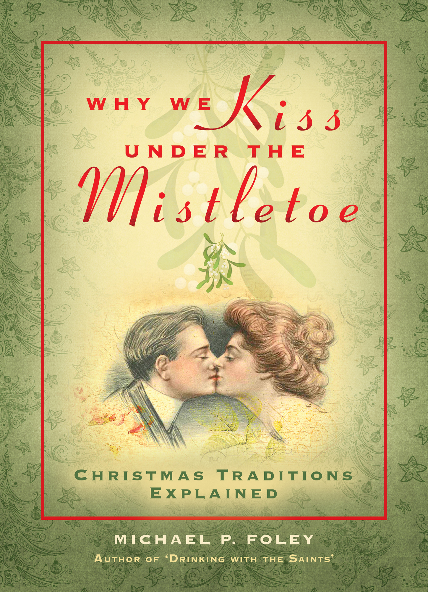 Why We Kiss under the Mistletoe Christmas Traditions Explained Michael P Foley - photo 1