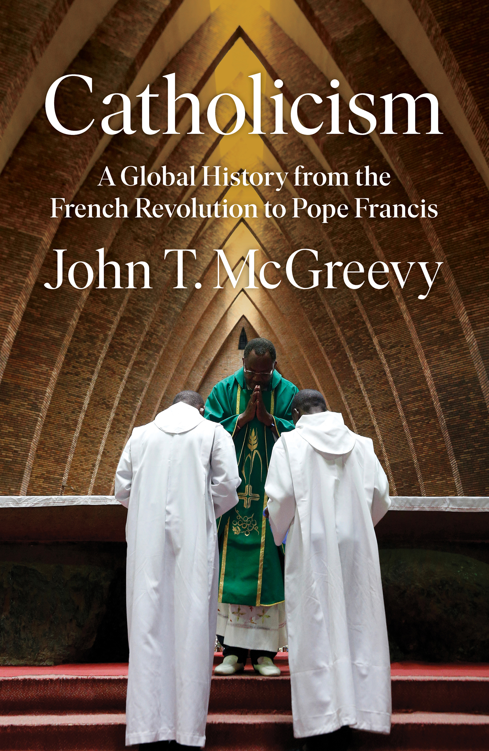 Catholicism A GLOBAL HISTORY FROM THE FRENCH REVOLUTION TO POPE FRANCIS - photo 1