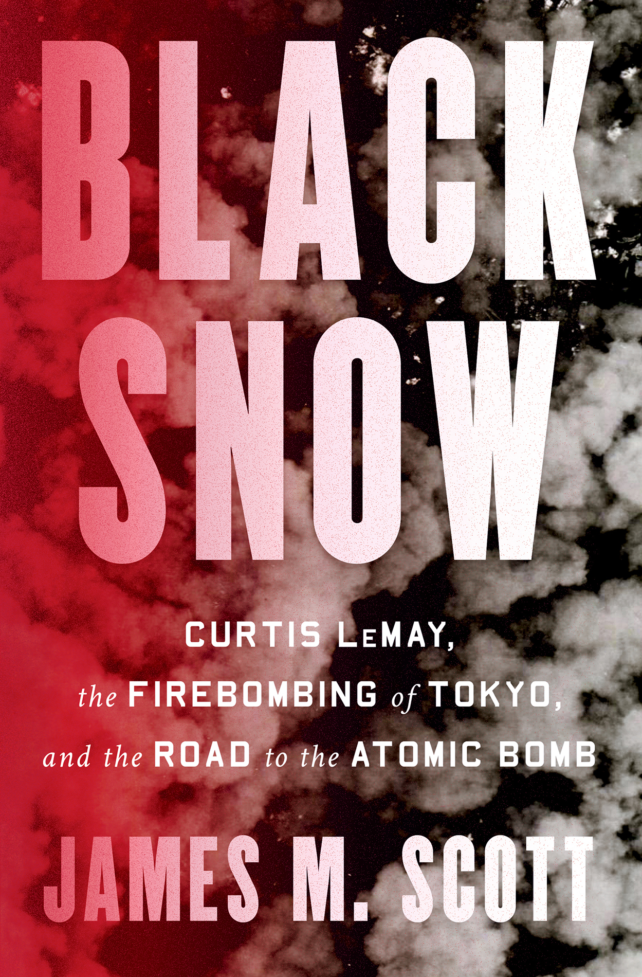 BLACK SNOW Curtis LeMay the Firebombing of Tokyo and the Road to the Atomic - photo 1