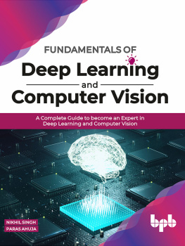 Nikhil Singh Fundamentals of Deep Learning and Computer Vision: A Complete Guide to become an Expert in Deep Learning and Computer Vision