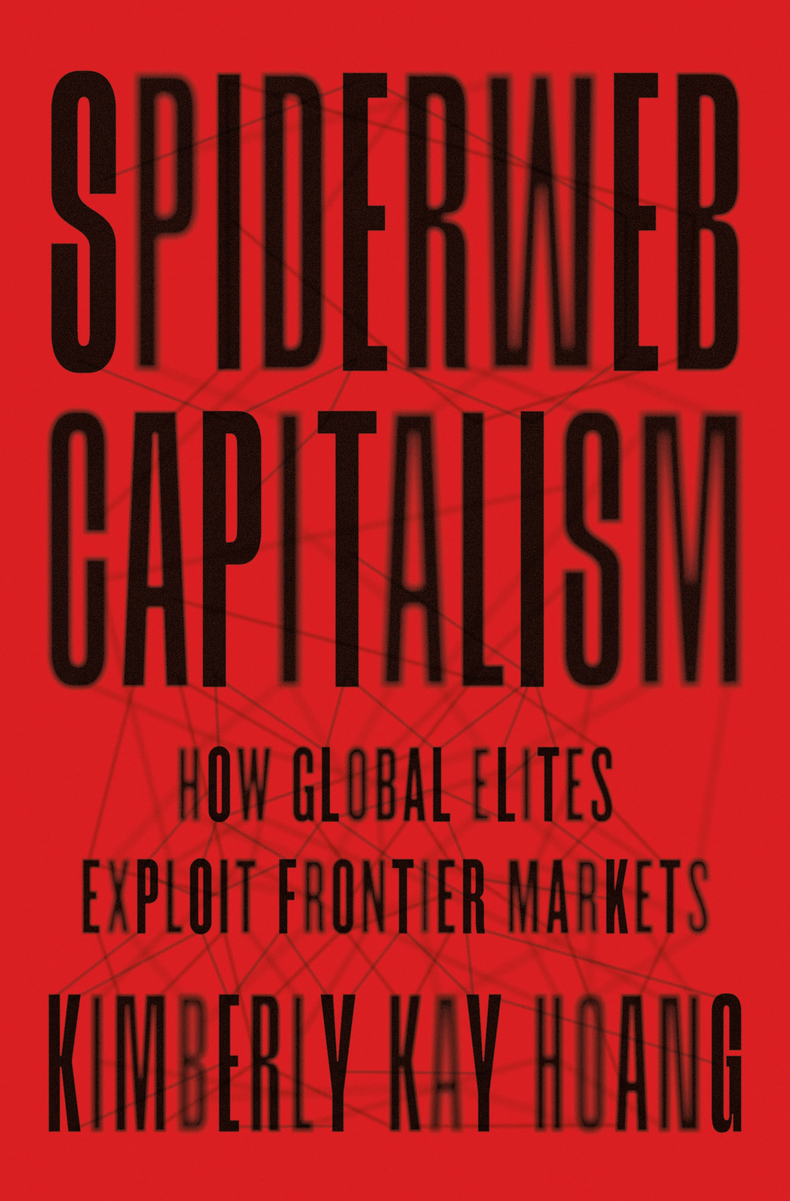 SPIDERWEB CAPITALISM Spiderweb Capitalism How Global Elites Exploit - photo 1