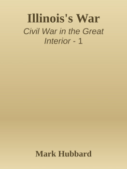 Mark Hubbard (editor) - Illinois’s War: The Civil War in Documents
