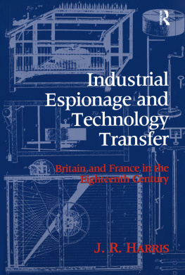 John R. Harris Industrial Espionage and Technology Transfer: Britain and France in the 18th Century