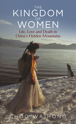 Choo WaiHong - The Kingdom of Women: Life, Love and Death in Chinas Hidden Mountains