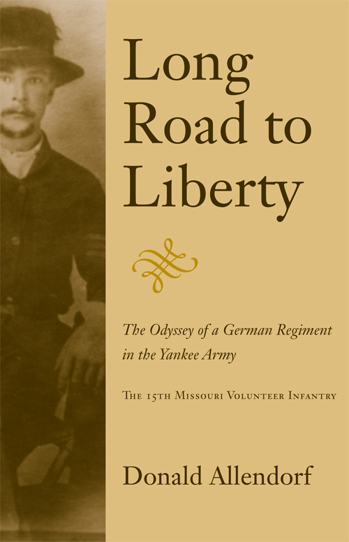 Long Road to Liberty Long Road to Liberty The Odyssey of a German Regiment in - photo 1