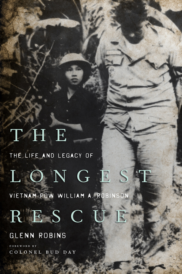 THE LONGEST RESCUE THE LIFE AND LEGACY OF VIETNAM POW WILLIAM A ROBINSON GLENN - photo 1