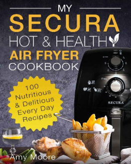 Amy Moore My SECURA Hot & Healthy Air Fryer Cookbook: 100 Nutritious & Delicious Every Day Recipes