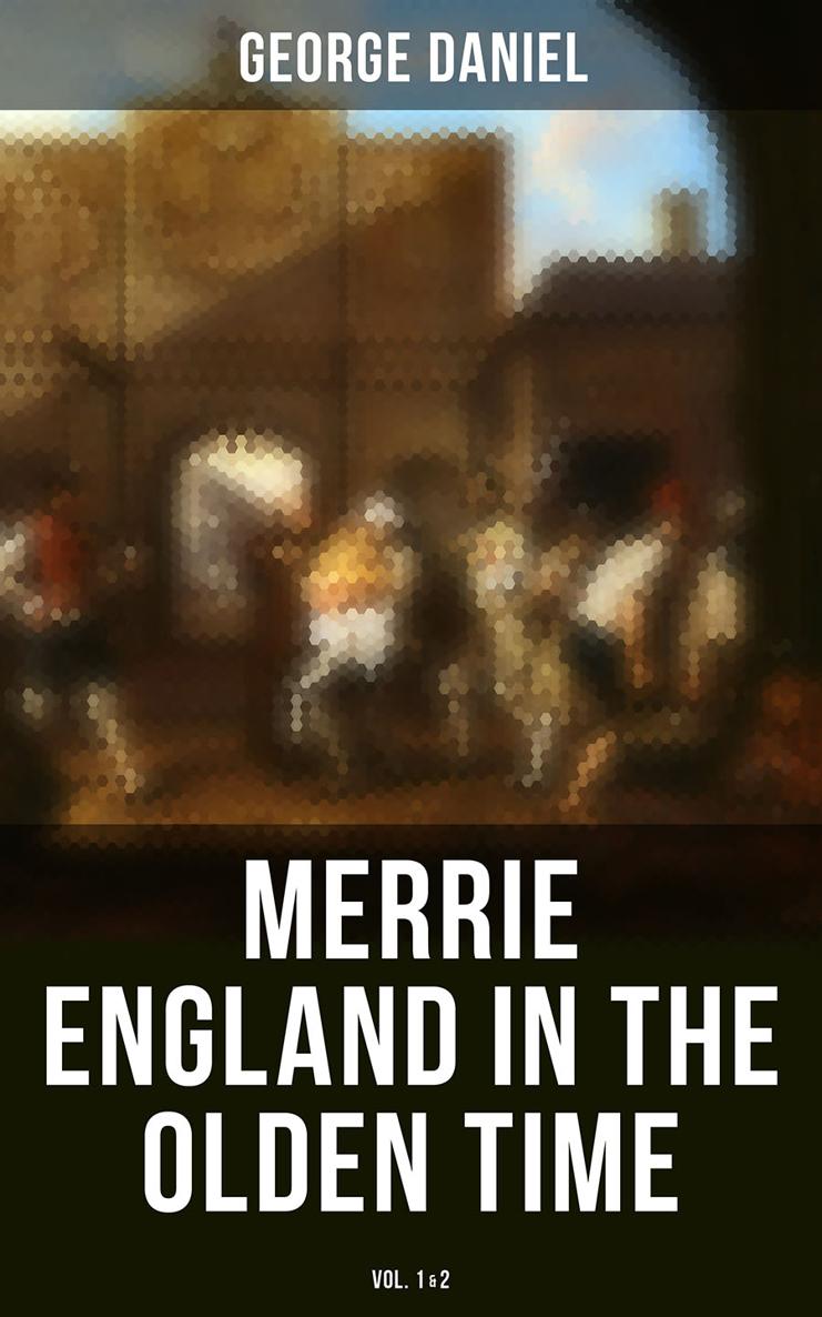 George Daniel Merrie England in the Olden Time Vol 12 Published by Books - photo 1