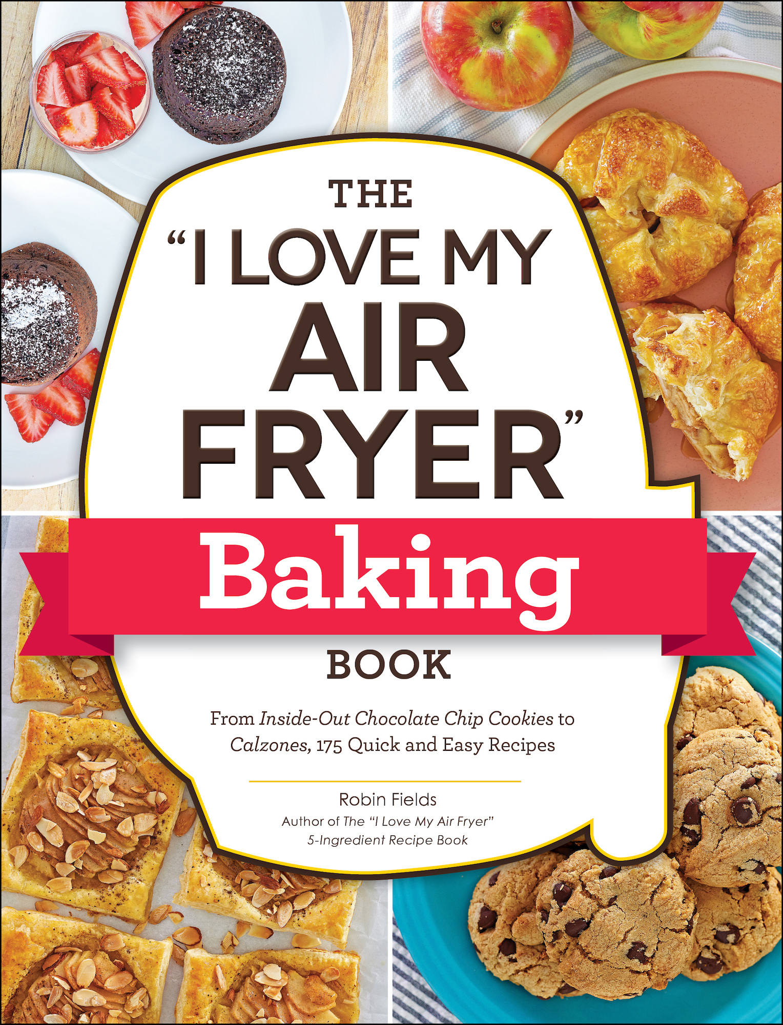 The I Love My Air Fryer Baking Book From Inside-Out Chocolate Chip Cookies to - photo 1