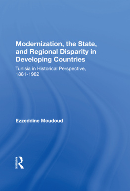 Ezzeddine Moudoud Modernization, The State, And Regional Disparity In Developing Countries: Tunisia In Historical Perspective, 1881-1982