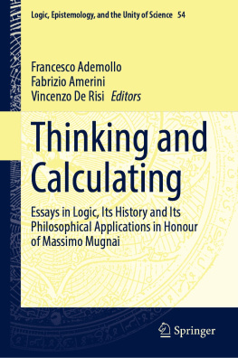 Francesco Ademollo - Thinking and Calculating: Essays in Logic, Its History and Its Philosophical Applications in Honour of Massimo Mugnai