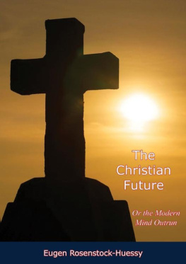 Eugen Rosenstock-Huessy - The Christian Future: Or the Modern Mind Outrun