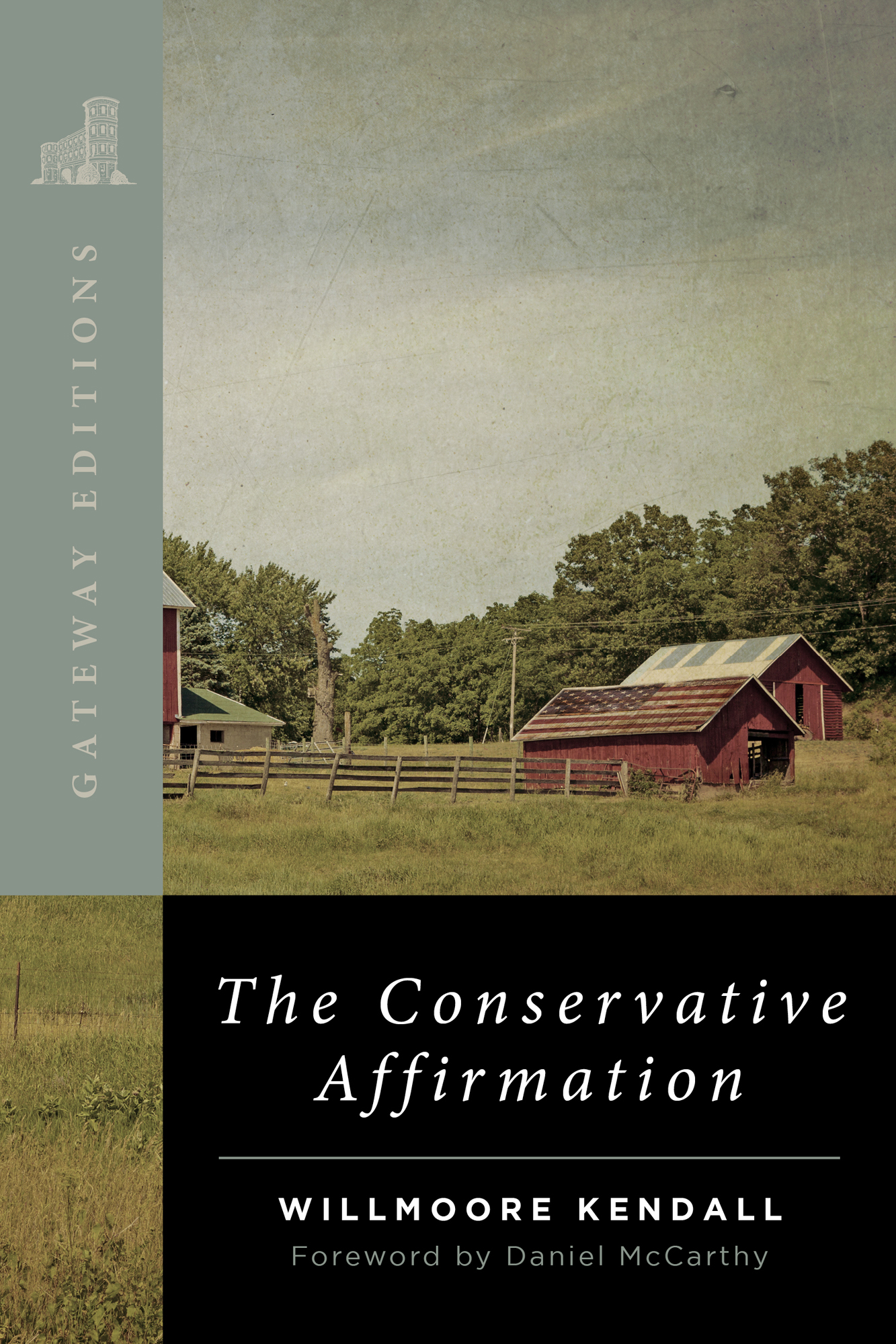 Gateway Editions The Conservative Affirmation Willmoore Kendall Foreword by - photo 1