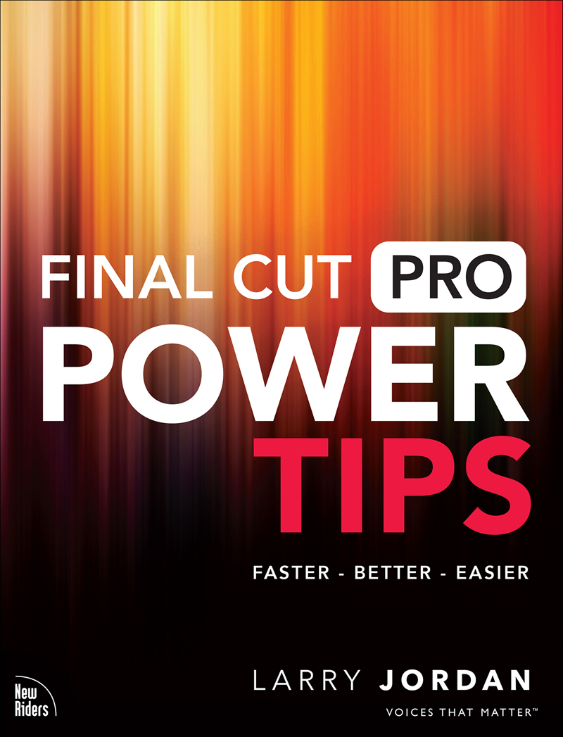 Final Cut Pro Power Tips Faster - Better - Easier Larry Jordan Final Cut - photo 2