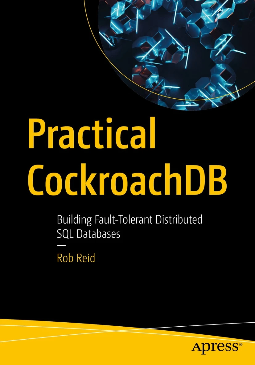 Practical CockroachDB Building Fault-Tolerant Distributed SQL Databases - photo 1