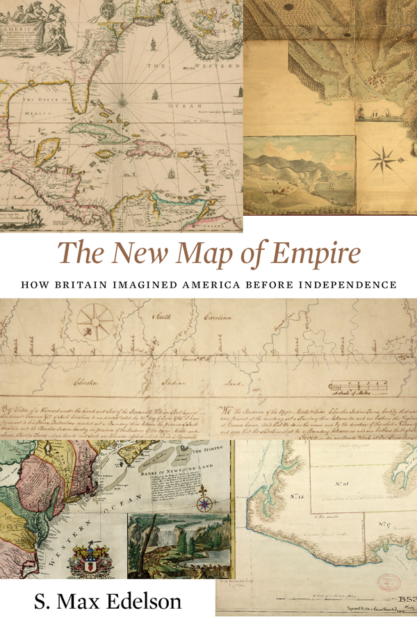 THE NEW MAP OF EMPIRE How Britain Imagined America before Independence S Max - photo 1