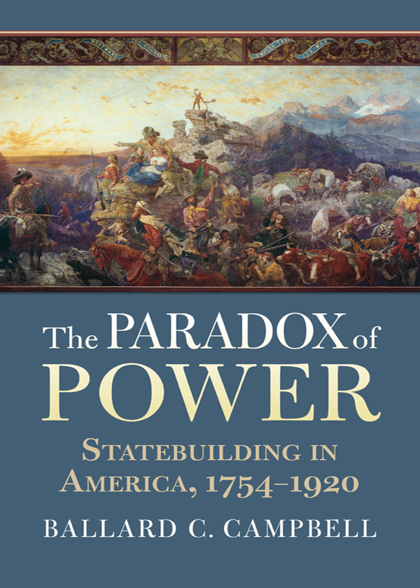 The Paradox of Power Statebuilding in America 1754-1920 - image 1