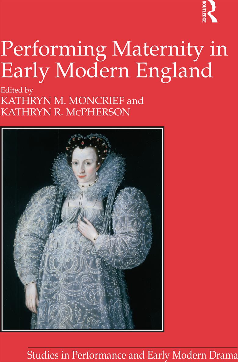 PERFORMING MATERNITY IN EARLY MODERN ENGLAND Performing Maternity in Early - photo 1