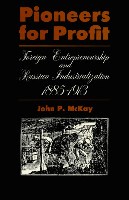 John P. McKay Pioneers for Profit: Foreign Entrepreneurship and Russian Industrialization, 1885-1913