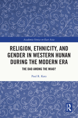 Paul R. Katz - Religion, Ethnicity, and Gender in Western Hunan during the Modern Era: The Dao among the Miao?