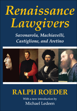 Ralph Roeder Renaissance Lawgivers: Savonarola, Machiavelli, Castiglione and Aretino