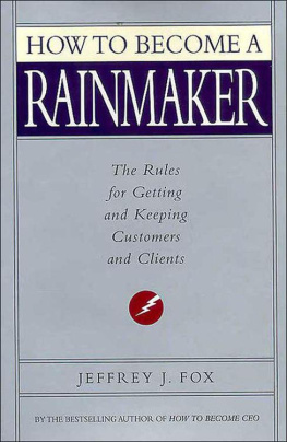 Jeffrey J. Fox How to Become a Rainmaker: The Rules for Getting and Keeping Customers and Clients