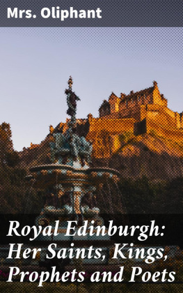 Mrs. Oliphant Royal Edinburgh: Her Saints, Kings, Prophets and Poets