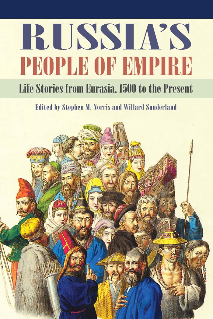 Russias People of Empire Life Stories from Eurasia 1500 to the Present - image 1