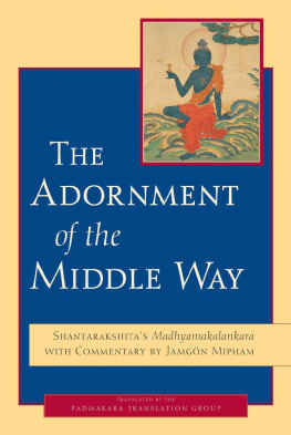 Shantarakshita The Adornment of the Middle Way: Shantarakshitas Madhyamakalankara with Commentary by Jamgon Mipham