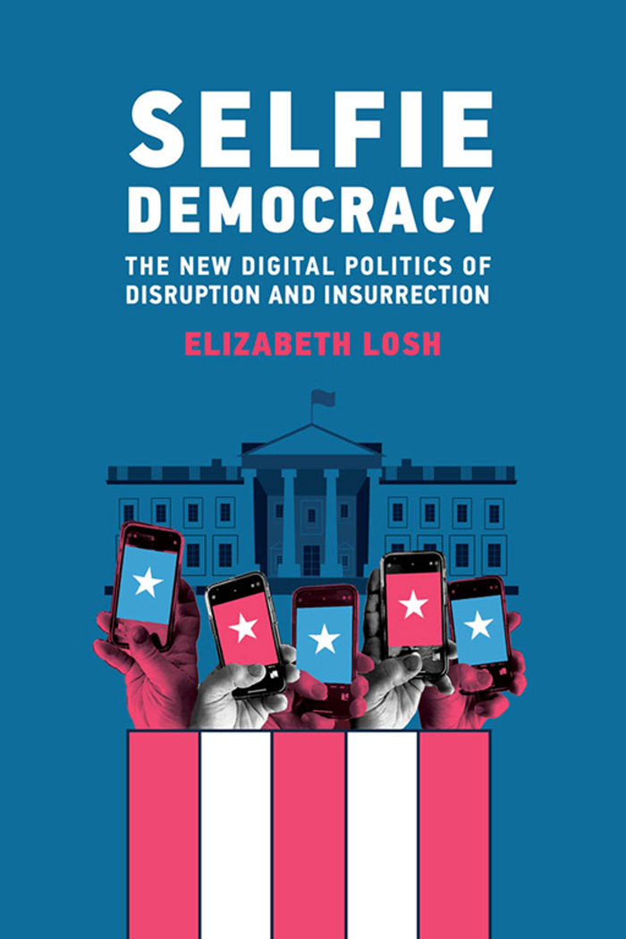 Selfie Democracy Selfie Democracy The New Digital Politics of Disruption and - photo 1