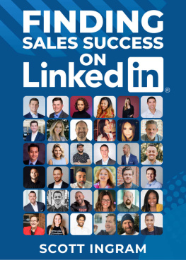 Scott Ingram - Finding Sales Success on LinkedIn: 108 Tips from 36 LinkedIn Sales Stars