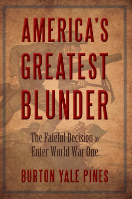 Burton Yale Pines - Americas Greatest Blunder: The Fateful Decision to Enter World War One