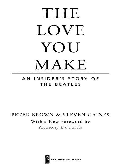 Table of Contents PRAISE FOR THE LOVE YOU MAKE Finally the real story - photo 1