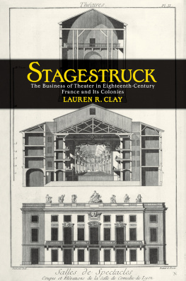 Lauren R. Clay Stagestruck: The Business of Theater in Eighteenth-Century France and Its Colonies