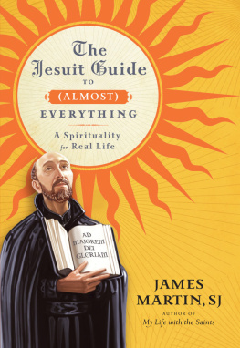 James Martin - The Jesuit Guide to (Almost) Everything: A Spirituality for Real Life