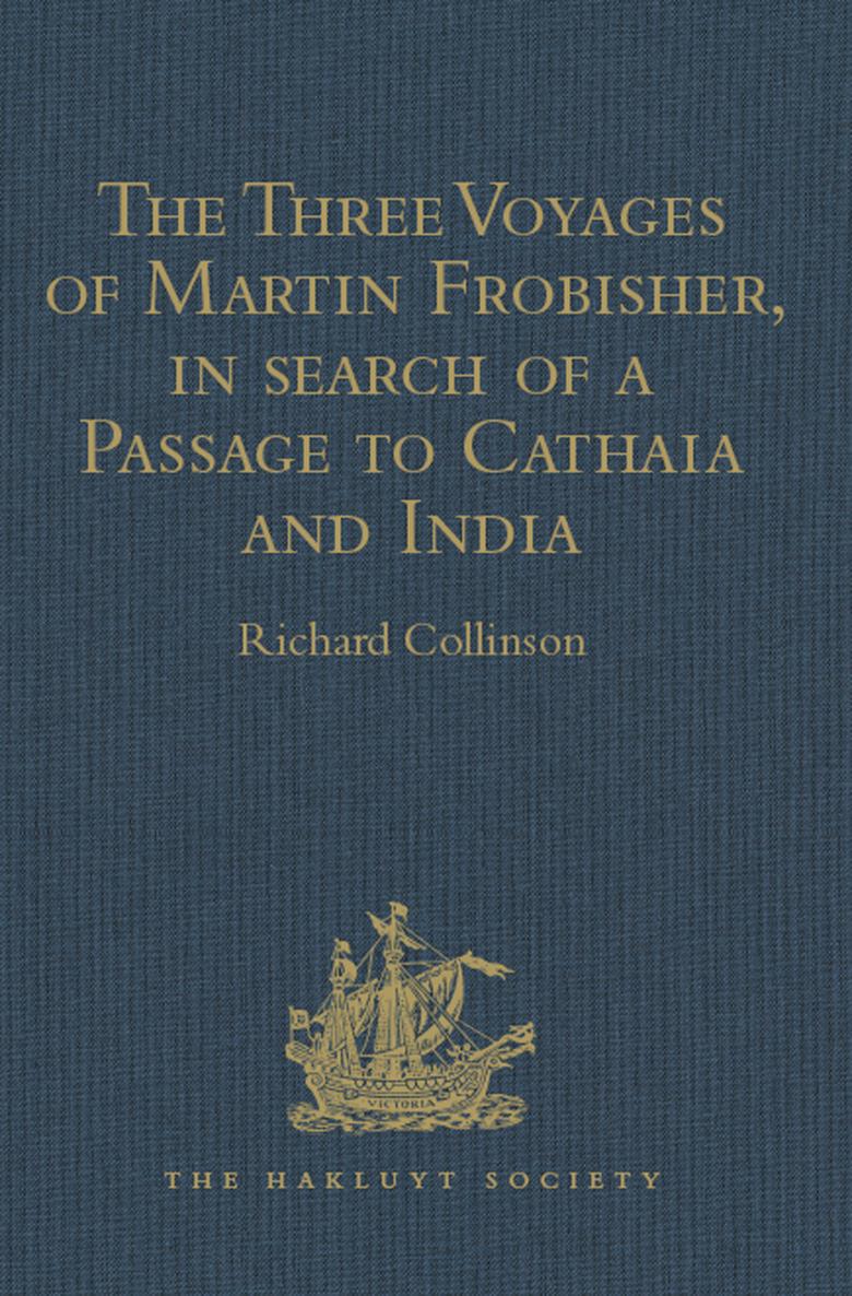 The Three Voyages of Martin Frobisher in search of a Passage to Cathaia and - photo 1