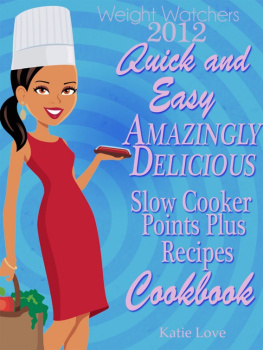 Katie Love - Weight Watchers 2012 Quick And Easy Amazingly Delicious Slow Cooker Recipes Cookbook