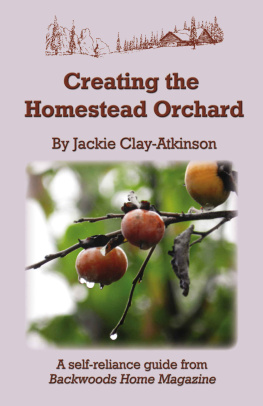 Jackie Clay-Atkinson Creating the Homestead Orchard: A self-reliance guide from Backwoods Home Magazine