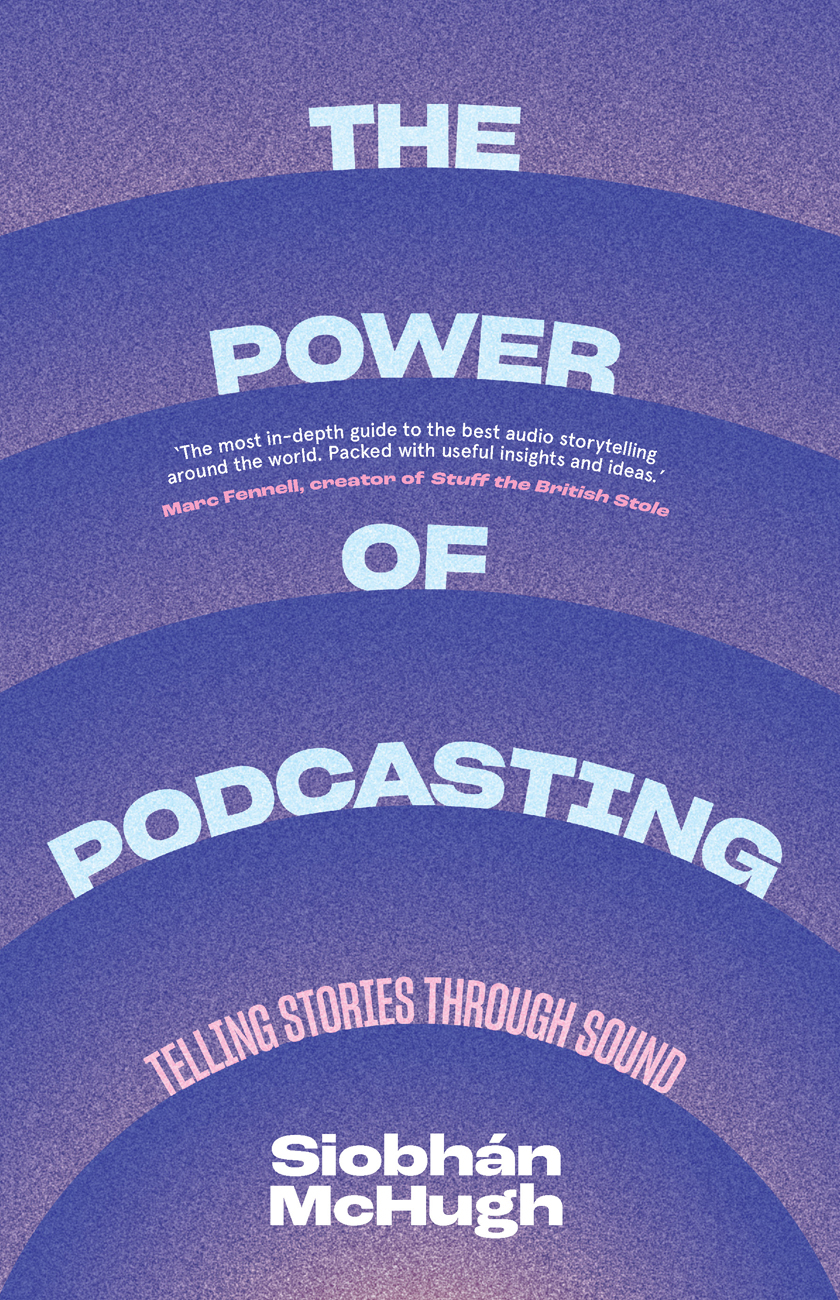 THE POWER OF PODCASTING SIOBHN McHUGH is an award-winning writer - photo 1