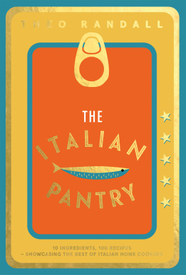Theo Randall The Italian Pantry: 10 Ingredients, 100 Recipes – Showcasing the Best of Italian Home Cooking