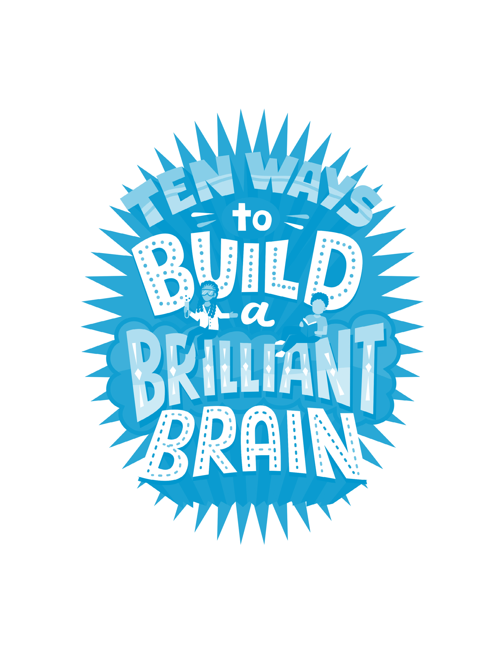 Ten Ways to Build a Brilliant Brain shows you how to make your brain the best - photo 2