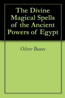 Oliver Bowes - The Divine Magical Spells of the Ancient Powers of Egypt