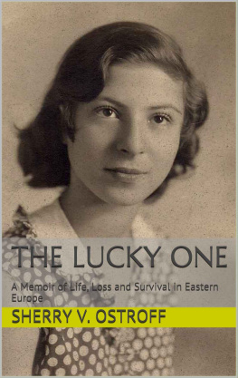 Sherry V. Ostroff The Lucky One: A Memoir of Life, Loss and Survival in Eastern Europe