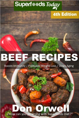Don Orwell - Beef Recipes : Over 65+ Low Carb Beef Recipes, Dump Dinners Recipes, Quick & Easy Cooking Recipes, Antioxidants & Phytochemicals, Soups Stews and Chilis, Slow Cooker Recipes