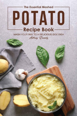 Anthony Boundy - The Essential Mashed Potato Recipe Book : Mash Your Way to A Delicious Side Dish