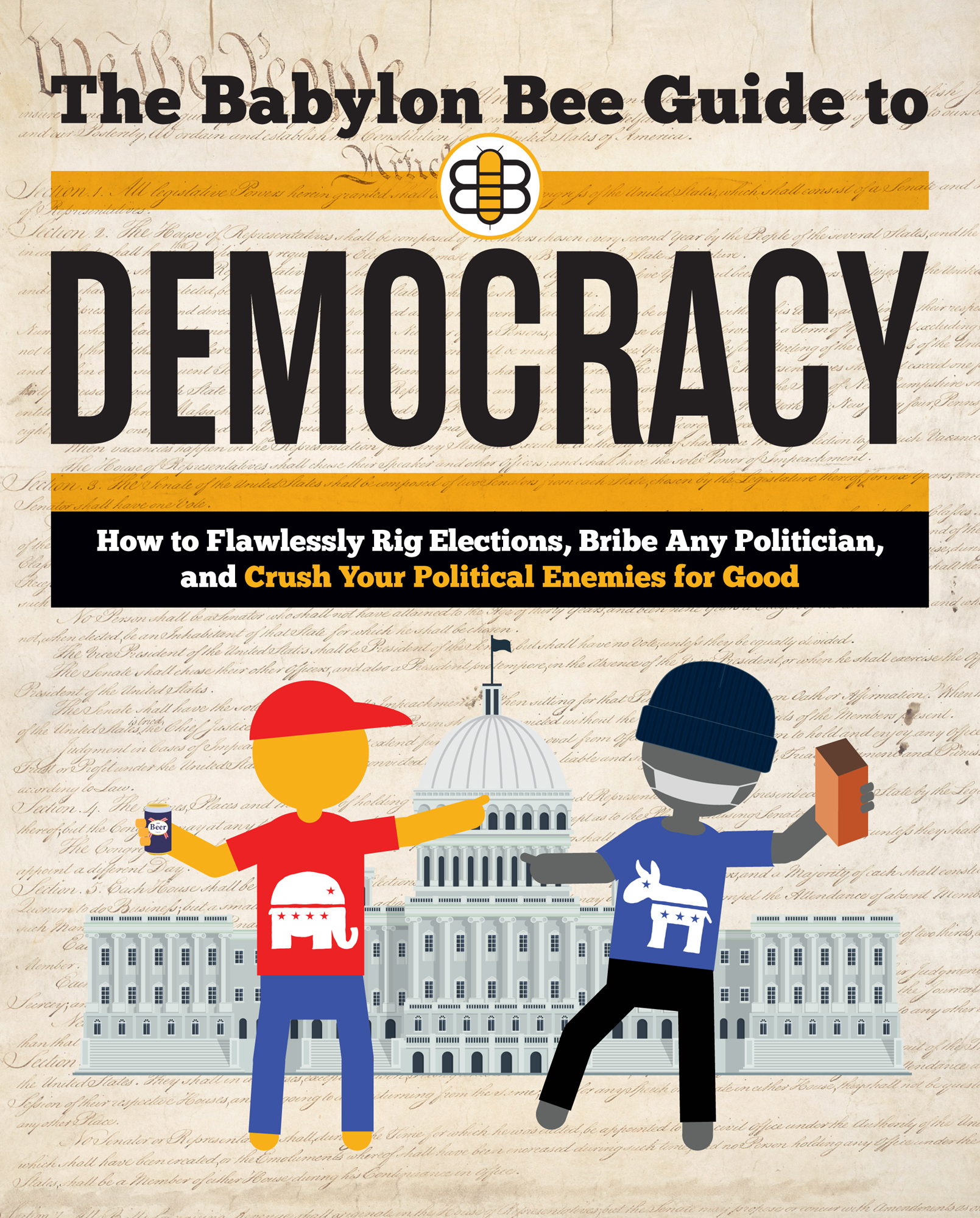 The Babylon Bee Guide to Democracy How to Flawlessly Rig Elections Bribe Any - photo 1