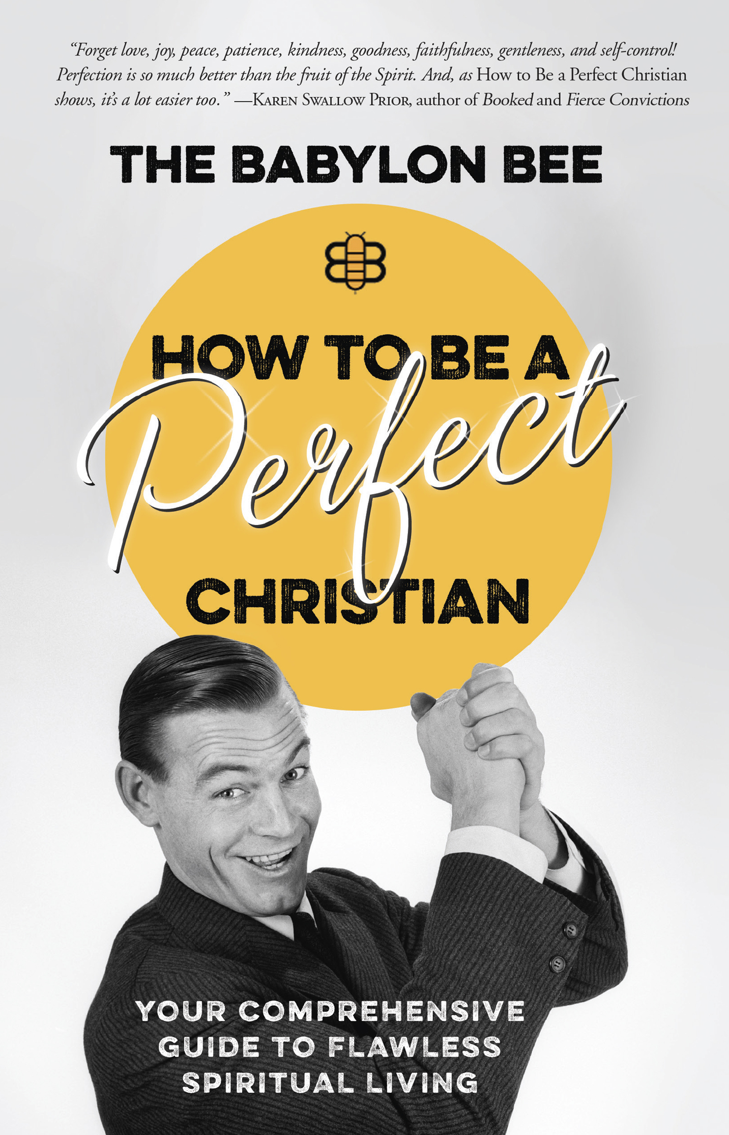 Praise for How to Be a Perfect Christian I love the Babylon Bee whose authors - photo 1
