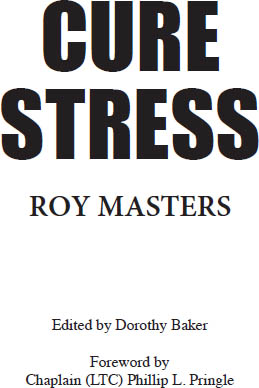 CURE STRESS How Your Mind Will Make You Well Copyright 2012 by Roy Masters - photo 1