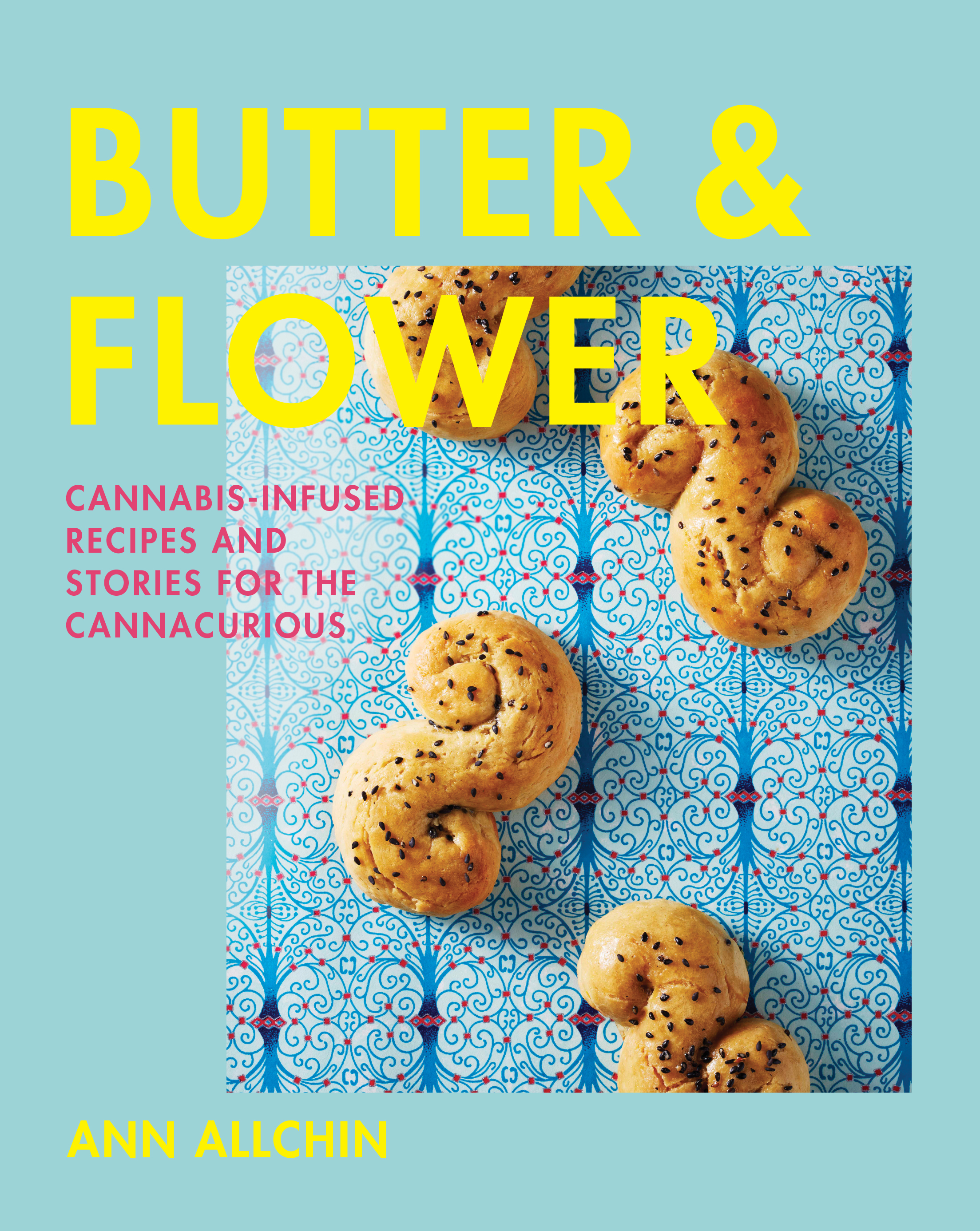 Butter Flower Cannabis-Infused Recipes and Stories for the Cannacurious Ann - photo 1