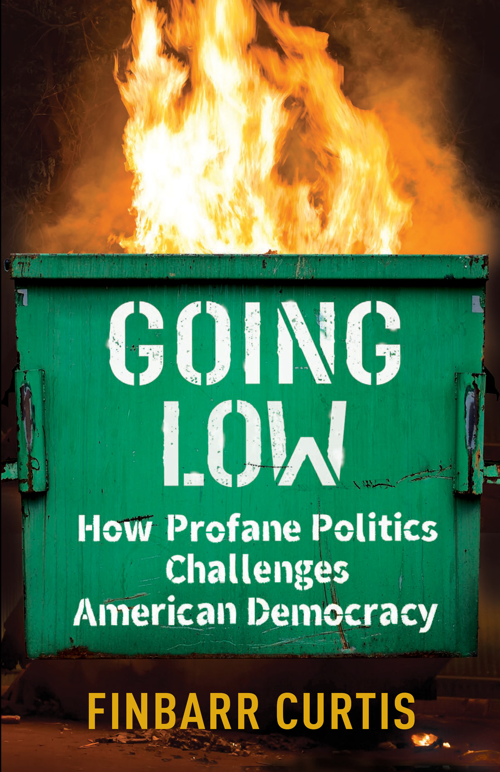 GOING LOW GOING LOW HOW PROFANE POLITICS CHALLENGES AMERICAN DEMOCRACY - photo 1